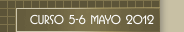 Curso 5-6 Mayo 2012